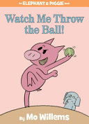 Image for "Watch Me Throw the Ball! (An Elephant and Piggie Book)"