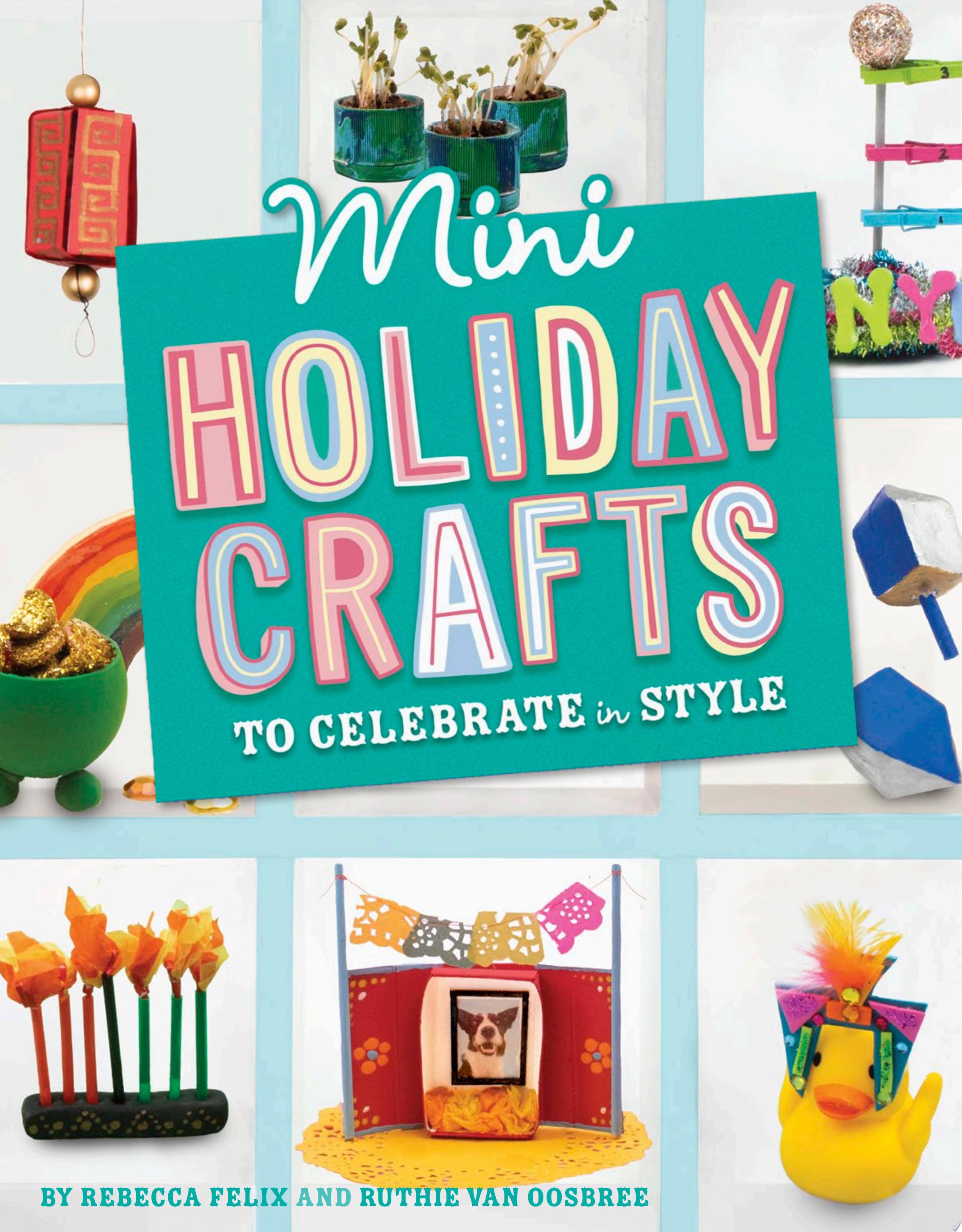 Image for "Mini Holiday Crafts to Celebrate in Style"