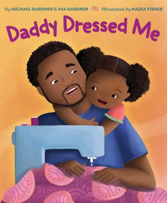 Image of Daddy Dressed Me cover with a brown skinned father and daughter with a sewing machine